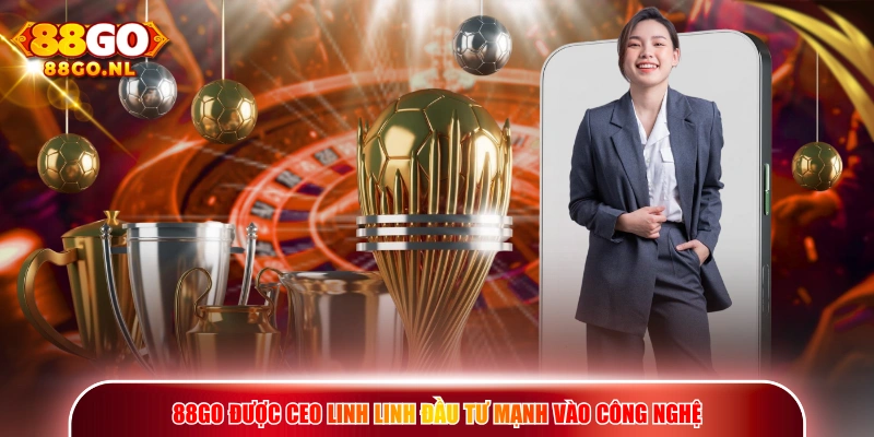 88GO được CEO Linh Linh đầu tư mạnh vào công nghệ