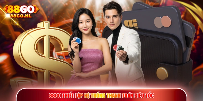 88GO thiết lập hệ thống thanh toán siêu tốc