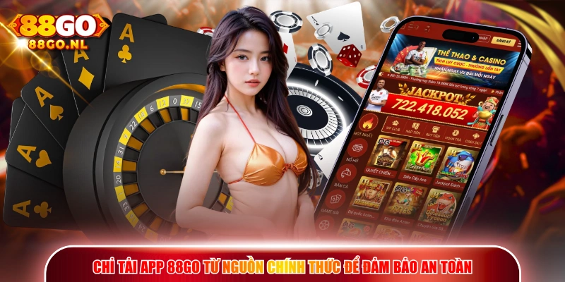 Chỉ tải app 88go từ nguồn chính thức để đảm bảo an toàn