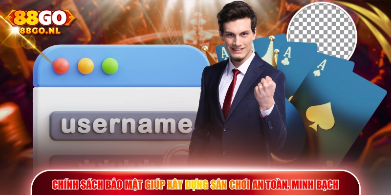 Chính sách bảo mật giúp xây dựng sân chơi an toàn, minh bạch