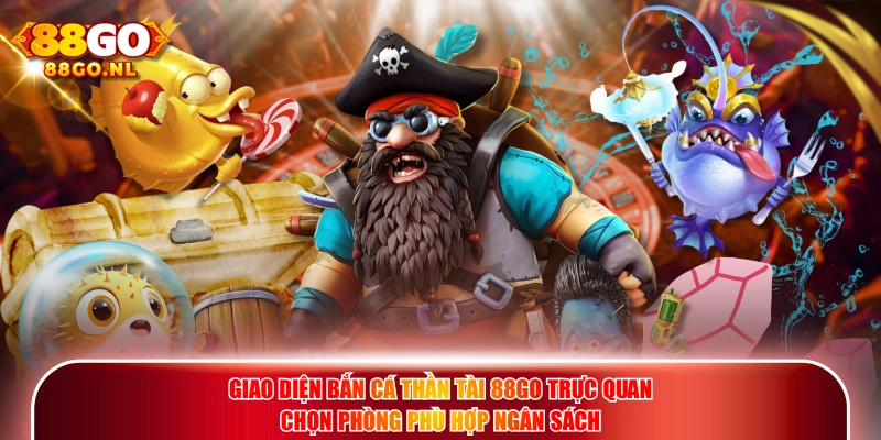 Giao diện Bắn Cá Thần Tài 88GO trực quan chọn phòng phù hợp ngân sách.