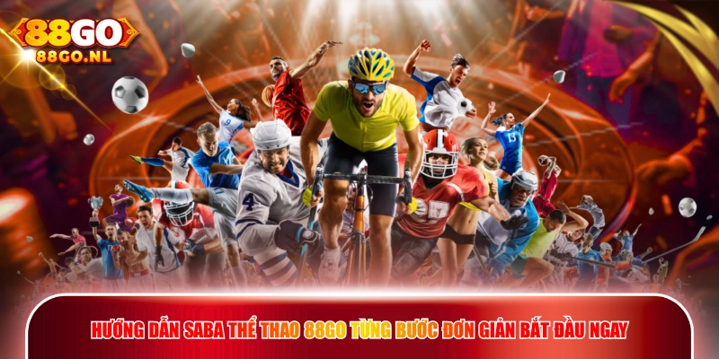 Hướng dẫn Saba Thể Thao 88GO từng bước đơn giản bắt đầu ngay.