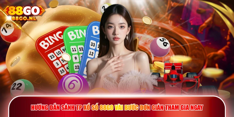 Hướng dẫn sảnh TP Xổ Số 88GO vài bước đơn giản tham gia ngay.