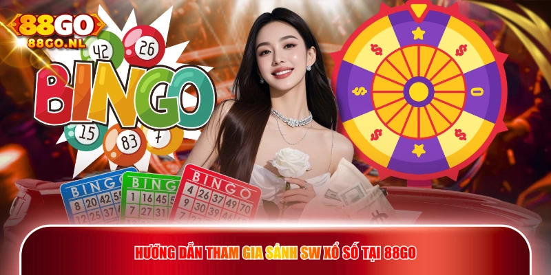 Hướng dẫn tham gia sảnh SW Xổ Số tại 88GO