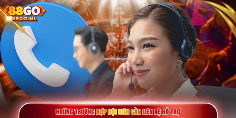 Những trường hợp hội viên cần liên hệ hỗ trợ 