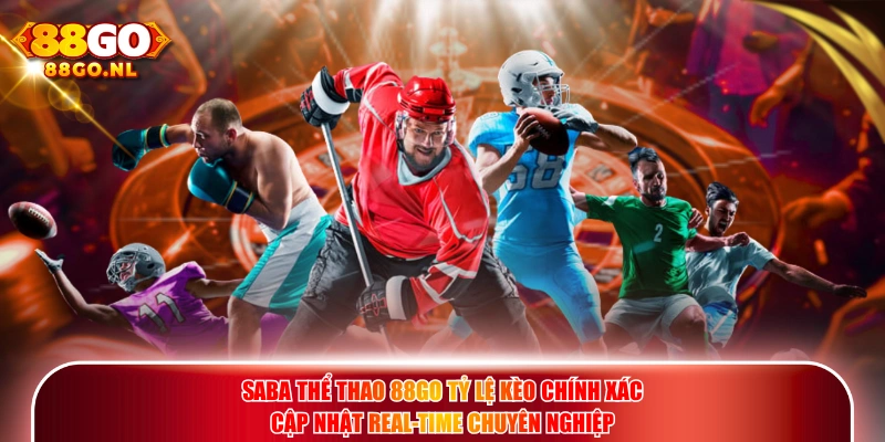 Saba Thể Thao 88GO tỷ lệ kèo chính xác cập nhật real-time chuyên nghiệp.