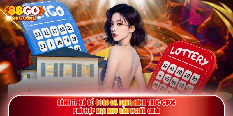 Sảnh TP Xổ Số 88GO đa dạng hình thức cược phù hợp mọi nhu cầu người chơi.