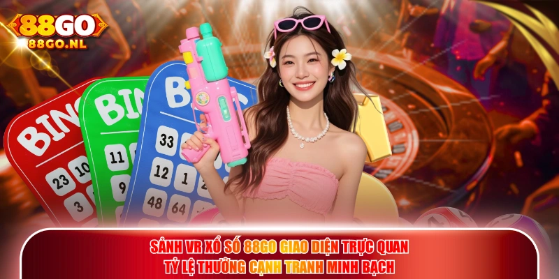 Sảnh VR Xổ Số 88GO giao diện trực quan tỷ lệ thưởng cạnh tranh minh bạch.