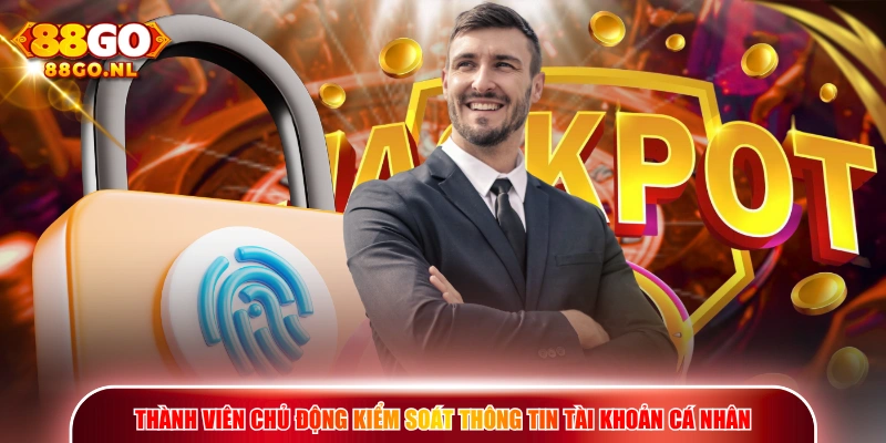 Thành viên chủ động kiểm soát thông tin tài khoản cá nhân