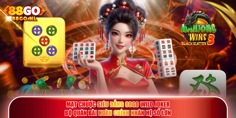 Mạt Chược Siêu Đẳng 88GO Wild Joker bộ quân bài hoàn chỉnh nhân hệ số lớn.