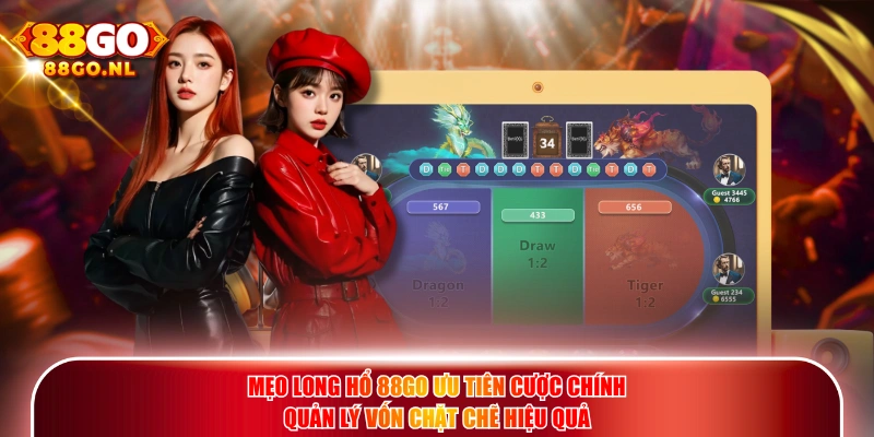Mẹo Long Hổ 88GO ưu tiên cược chính quản lý vốn chặt chẽ hiệu quả.