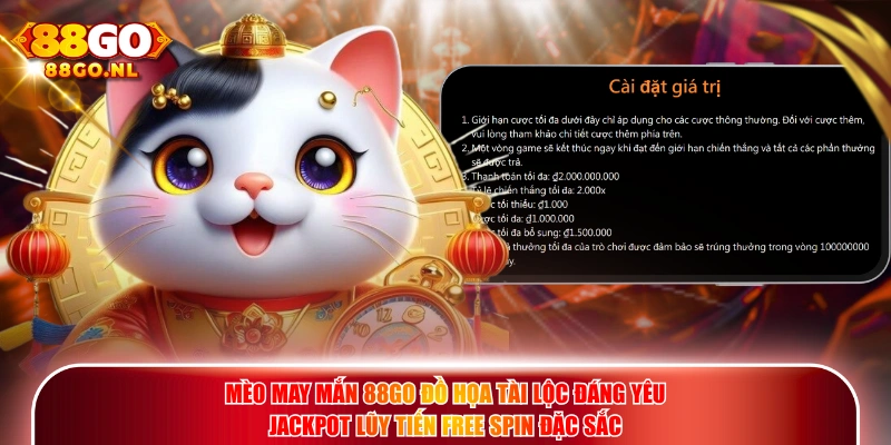 Mèo May Mắn 88GO đồ họa tài lộc đáng yêu Jackpot lũy tiến Free Spin đặc sắc.