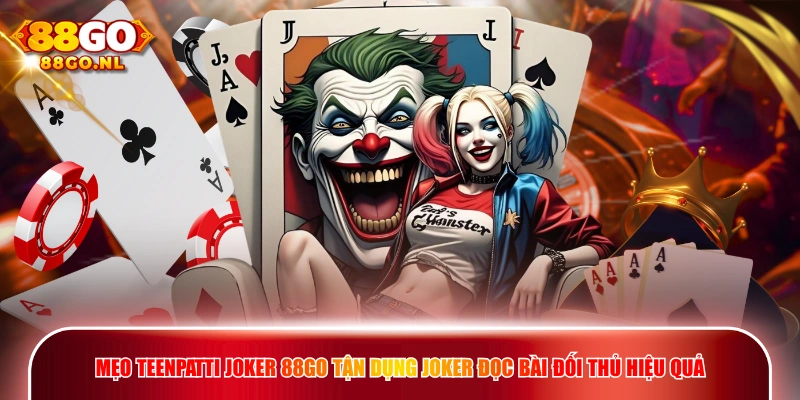 Mẹo TeenPatti Joker 88GO tận dụng Joker đọc bài đối thủ hiệu quả.